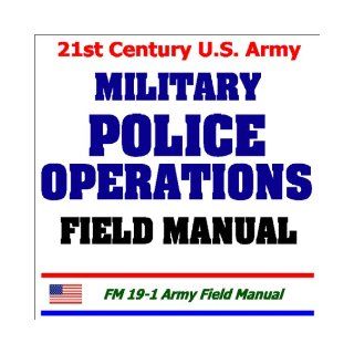 21st Century U.S. Army Military Police Operations Field Manual: Department of Defense: 9781931828581: Books