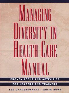 Managing Diversity in Health Care Manual, Includes disk: Proven Tools and Activities for Leaders and Trainers (9780787943936): Lee Gardenswartz, Anita Rowe: Books
