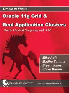 Oracle 11g Grid & Real Application Clusters: Oracle 11g Grid Computing with RAC (9780979795114): Mike Ault, Madhu Tumma, Bryan Jones, Steve Karam: Books