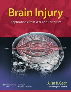 Brain Injury: Applications from War and Terrorism (9781451192827): Alisa D. Gean MD: Books