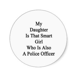 My Daughter Is That Smart Girl Who Is Also A Polic Sticker