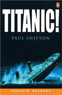 Titanic! (Penguin Readers, Level 3) (9780582438378): Paul Shipton, Jeff Anderson, David Cuzic: Books