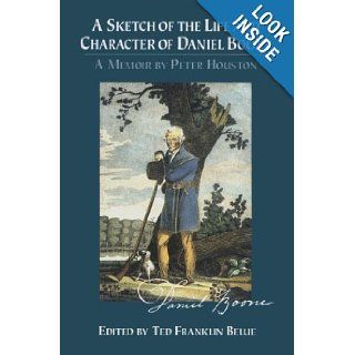Sketch of the Life and Character of Daniel Boone, A: Peter Houston, Ted Franklin Belue: 9780811715225: Books