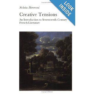 Creative Tensions: An Introduction to Seventeenth Century French Literature (New Readings Series): Nicholas Hammond: 9780715628010: Books