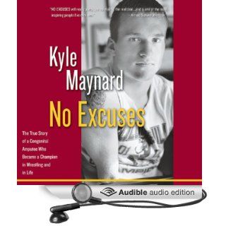 No Excuses: The True Story of a Congenital Amputee Who Became a Champion in Wrestling and in Life (Audible Audio Edition): Kyle Maynard, Troy Klein: Books