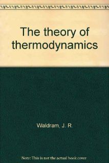 The Theory of Thermodynamics J. R. Waldram 9780521245753 Books