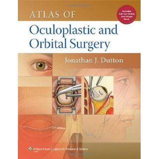 Atlas of Oculoplastic and Orbital Surgery [Hardcover] [2012] (Author) Jonathan Dutton: Books