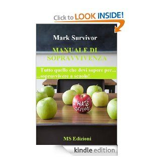 Manuale di sopravvivenza. Tutto quello che devi sapere per sopravvivere a scuola! (Italian Edition) eBook: Mark Survivor, Antons Feduns: Kindle Store