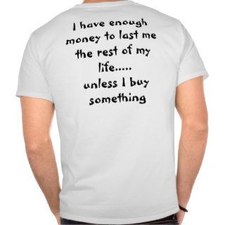 I have enough money.T shirt