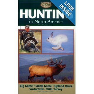 Hunting in North America: Big Game, Small Game, Upland Birds, Waterfowl, Wild Turkey (Complete Hunter): Creative Publishing int'l: Books