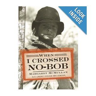 When I Crossed No Bob: Margaret McMullan: Books