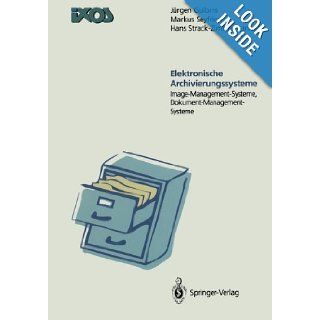 Elektronische Archivierungssysteme: Image Managment Systeme, Dokument Management Systeme (German Edition): Jrgen Gulbins, Markus Seyfried, Hans Strack Zimmermann: 9783642974748: Books