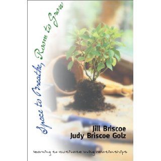 Space To Breathe, Room To Grow: Jill Briscoe, Judy Briscoe Golz: 9780781437417: Books