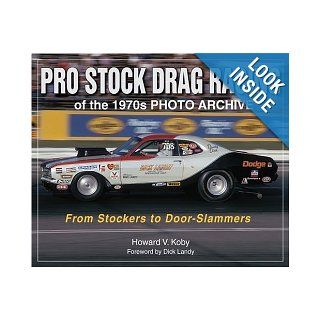 Pro Stock Drag Racing of the 1970s Photo Archive: From Stockers to DoorSlammers: Howard Koby: 9781583881415: Books