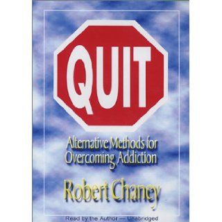Quit Alternative Methods for Overcoming Addiction Robert Chaney 9780918936462 Books