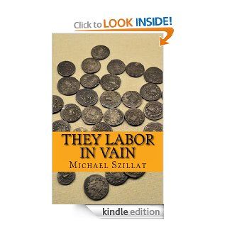 They Labor in Vain eBook: Michael Szillat: Kindle Store