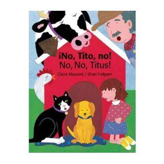 [ No, Tito, No!/No, No, Titus! (English, Spanish)   IPS [ NO, TITO, NO!/NO, NO, TITUS! (ENGLISH, SPANISH)   IPS ] By Masurel, Claire ( Author )Sep 21 2006 Paperback: Claire Masurel: Books