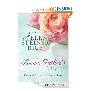 In the Loving Father's Care: Poems of Comfort in Times of Loss (Helen Steiner Rice Collection) eBook: Helen Steiner Rice: Kindle Store