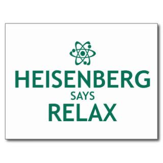 Heisenberg Says Relax Post Cards