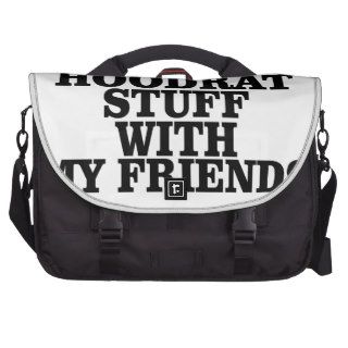 I Like Doing Hoodrat Stuff With My Friends T Shirt Commuter Bag