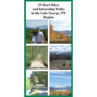 25 Short Hikes and Interesting Walks in the Lake George, NY Region (Common Man Exploration Series): Roger Fulton: 9781933575001: Books