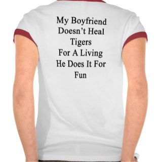 My Boyfriend Doesn't Heal Tigers For A Living He D Tee Shirt