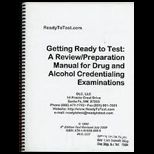 Getting Ready to Test : A Review/Preparation Manual for Drug and Alcohol Credentialing Examinations
