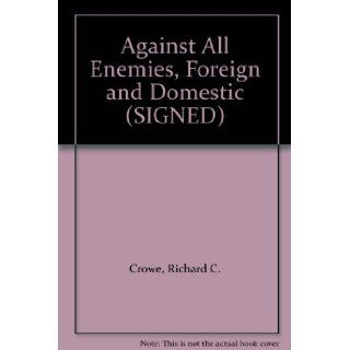 Against All Enemies, Foreign and Domestic (SIGNED): Richard C. Crowe: Books