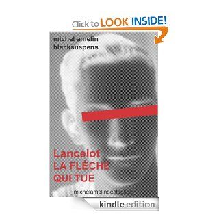 Lancelot LA FLECHE QUI TUE (Blacksuspens) (French Edition) eBook: Michel Amelin: Kindle Store
