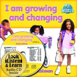I Am Growing and Changing (My World: Bobbie Kalman's Leveled Readers, Level C) (9781427110114): Bobbie Kalman: Books