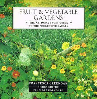 Fruit and Vegetable Gardens The National Trust Guide to the Productive Garden (National Trust Gardening Guides) Francesca Greenoak, Penelope Hobhouse 9781851452385 Books