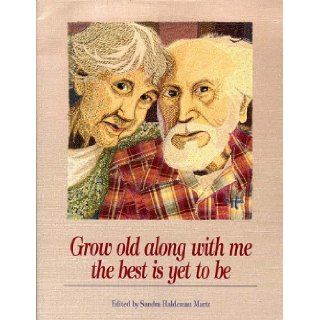 Grow Old Along with Me : The Best Is Yet to Be: Sandra Martz: 9780918949868: Books