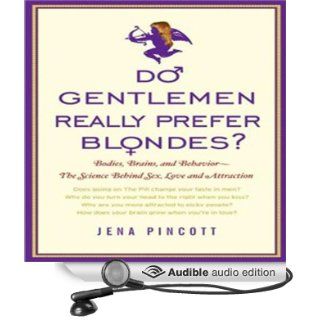 Do Gentlemen Really Prefer Blondes?: Bodies, Brains, and Behavior   The Science Behind Sex, Love and Attraction (Audible Audio Edition): Jena Pincott, Laural Merlington: Books