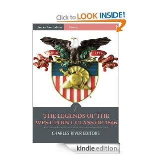 The Legends of the West Point Class of 1846: Stonewall Jackson, George McClellan, A.P. Hill and George Pickett eBook: Charles River Editors: Kindle Store