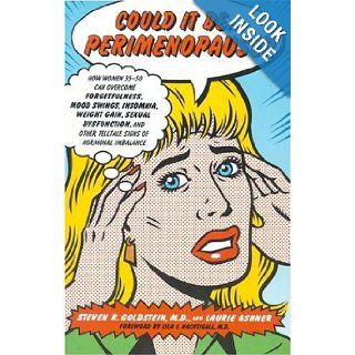 Could It BePerimenopause?: How Women 35 50 Can Overcome Forgetfulness, Mood Swings, Insomnia, Weight Gain, Sexual Dysfunction and Other Telltale Signs of Hormonal Imbalance: Steven R. Goldstein, Laurie Ashner: Books