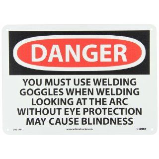 NMC D631AB OSHA Sign, Legend "DANGER   YOU MUST USE WELDING GOGGLES WHEN WELDING LOOKING AT THE ARC WITHOUT EYE PROTECTION MAY CAUSE BLINDNESS", 14" Length x 10" Height, Aluminum, Black/Red on White: Industrial Warning Signs: Industrial