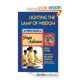 Lighting the Lamp of Wisdom: A Week Inside a Yoga Ashram   Kindle edition by John Ittner, David Frawley. Health, Fitness & Dieting Kindle eBooks @ .