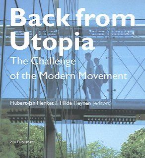 Back from Utopia: The Challenge of the Modern Movement: Hubert Jan Henket, Hilde Heynen: 9789064504839: Books
