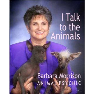 I Talk to the Animals: Barbara Morrison: 9780970644909: Books