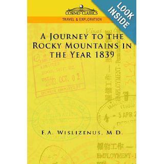 A Journey to the Rocky Mountains in the Year 1839 (Cosimo Classics Travel & Exploration): F. A. Wislizenus: 9781596051775: Books