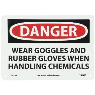 NMC D626A OSHA Sign, Legend "DANGER   WEAR GOGGLES AND RUBBER GLOVES WHEN HANDLING CHEMICALS", 10" Length x 7" Height, Aluminum, Black/Red on White: Industrial Warning Signs: Industrial & Scientific