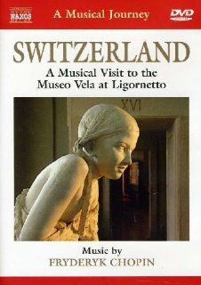 Naxos Scenic Musical Journeys Switzerland Museo Vela at Ligornetto: Chopin, Zaritzkaya, Adriano, RBF Filmstore AG: Movies & TV