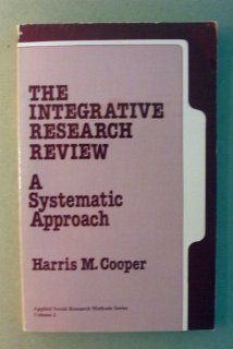 The Integrative Research Review A Systematic Approach (Applied Social Research Methods) Harris M. (Martin) Cooper 9780803920620 Books