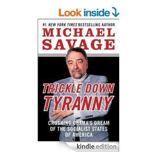 Trickle Down Tyranny: Crushing Obama's Dream of the Socialist States of America eBook: Michael Savage: Kindle Store