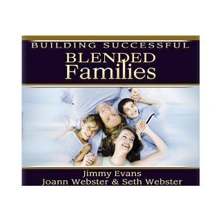 Building Successful Blended Families: Jimmy Evans, Joann Webster, Seth M. Webster: 0678407225328: Books