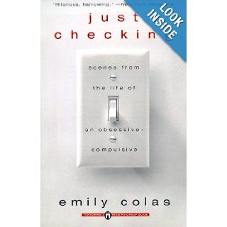 Just Checking: Scenes from the life of an obsessive compulsive: Emily Colas: Books