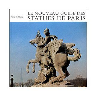 Le Nouveau Guide DES Statues De Paris (Collection Paris) (French Edition): Pierre Kjellberg: 9782850470257: Books
