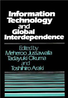 Information Technology and Global Interdependence: (Contributions in Economics and Economic History): Meheroo Jussawalla, Tadayuki Okuma, Toshihiro Araki: 9780313263262: Books