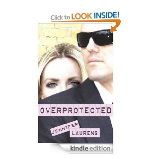 Overprotected   Kindle edition by Jennifer Laurens. Romance Kindle eBooks @ .