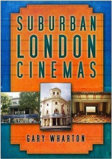 Suburban London Cinemas: Gary Wharton: 9780750949538: Books
